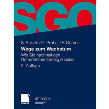Sebastian Raisch Wege Zum Wachstum: Wie Sie Nachhaltigen Unternehmenserfolg Erzielen (Uniscope. Publikationen Der Sgo Stiftung)
