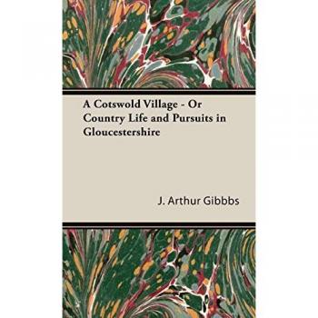 A Cotswold Village, or Country Life and Pursuits in Gloucestershire
