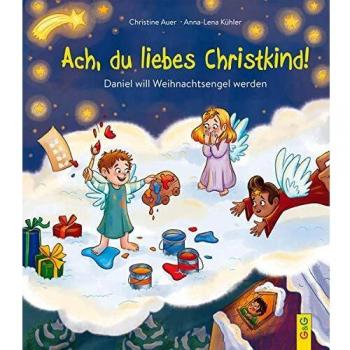 Christine Auer Ach, Du Liebes Christkind!: Daniel Will Weihnachtsengel Werden
