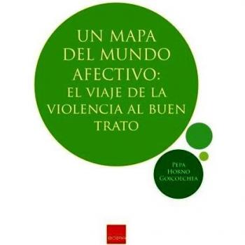 Un mapa del mundo afectivo: El viaje de la violencia al buen trato