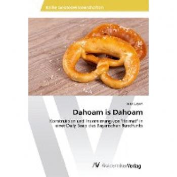 Dahoam is Dahoam: Konstruktion und Inszenierung von Heimat in einer Daily Soap des Bayerischen Rundfunks