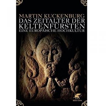 Das Zeitalter der Keltenfürsten: Eine europäische Hochkultur