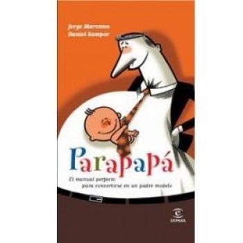 Parapapá: El Manual Perfecto para Convertirse en Un Padre Perfecto