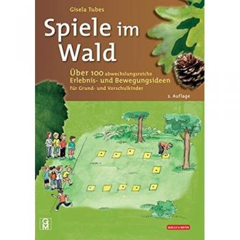 Spiele im Wald: Über 100 abwechslungsreiche Erlebnis