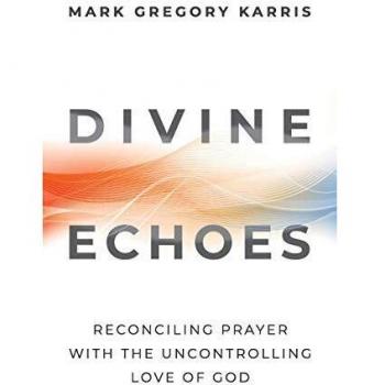 Divine Echoes: Reconciling Prayer With the Uncontrolling Love of God