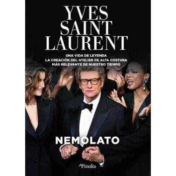 Yves Saint Laurent. Una vida de leyenda: La creación del Atelier de Alta Costura más relevante de nuestro tiempo. (Tapa blanda).