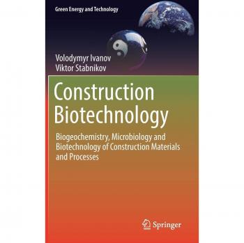 Construction Biotechnology: Biogeochemistry, Microbiology and Biotechnology of Construction Materials and Processes