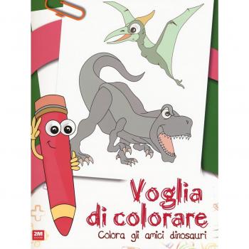 Voglia di colorare. Colora gli amici dinosauri