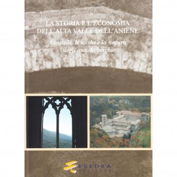 La storia e l'economia dell'alta valle dell'Aniene. I castelli, le ro cche e la natura degli antichi borghi