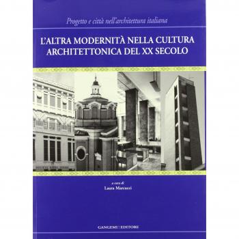 L'altra modernità nella cultura architettonica del XX secolo. Progetto e città nell'architettura italiana