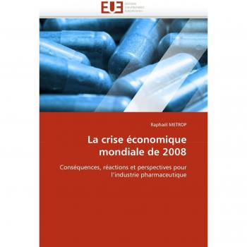 La crise économique mondiale de 2008: Conséquences, réactions et perspectives pour l'industrie pharmaceutique