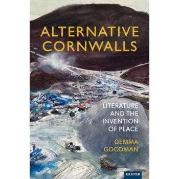 Alternative Cornwalls: Literature and the Invention of Place