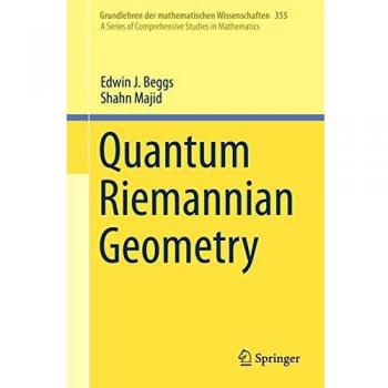 Quantum Riemannian Geometry (Grundlehren der mathematischen Wissenschaften (355), Band 355)