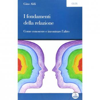 I fondamenti della relazione. Come conoscere e incontrare l'altro