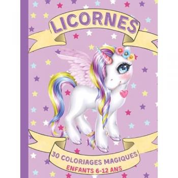 Licornes 30 Coloriages Magiques de Licornes pour Enfants 6-12 ans