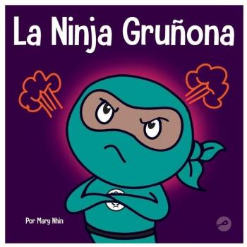 La Ninja Gruñona: Un libro para niños sobre la gratitud y la perspectiva (Ninja Life Hacks Spanish, Band 16)
