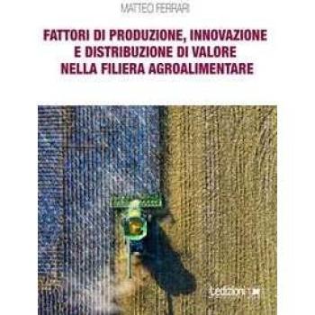Fattori di produzione, innovazione e distribuzione di valore nella filiera agroalimentare