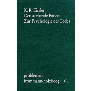 Eissler, Kurt R. Der Sterbende Patient. Zur Psychologie Des Todes