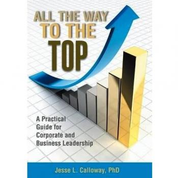 All the Way to the Top: A Practical Guide for Corporate and Business Leadership