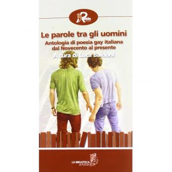 Le parole tra gli uomini. Antologia di poesia gay italiana dal Novecento al presente