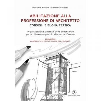 Abilitazione alla professione di architetto. Consigli e buona pratica. Organizzazione sintetica delle conoscenze per un idoneo approccio alle prove d'esame