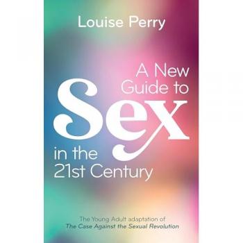 Perry, Louise: A New Guide to Sex in the 21st Century