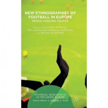 New Ethnographies Of Football In Europe: People, Passions, Politics (Football Research In An Enlarged Europe) (Hardcover)