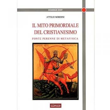 Il mito primordiale del Cristianesimo. Fonte perenne di metafisica
