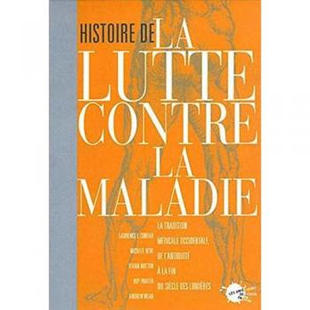 Histoire de la lutte contre la maladie. La tradition occidentale de l'Antiquité à la fin du siècle d