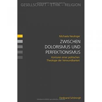 Zwischen Dolorismus und Perfektionismus: Konturen einer politischen Theologie der Verwundbarkeit
