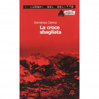 La croce sbagliata. Le inchieste di Giulio Alberti e Luigi Grosso