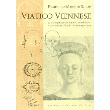 Viatico viennese. La storiografia critica di Julius von Schlosser e la metodologia filosofica di Benedetto Croce