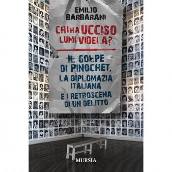Chi ha ucciso Lumi Videla? Il golpe Pinochet, la diplomazia italiana e i retroscena di un delitto