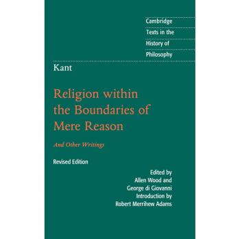 Kant: Religion within the Boundaries of Mere Reason: And Other Writings