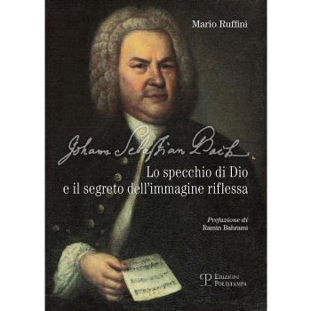 Johann Sebastian Bach. Lo specchio di Dio e il segreto del...