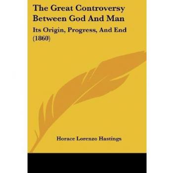 Hastings, Horace Lorenzo: The Great Controversy Between God And Man