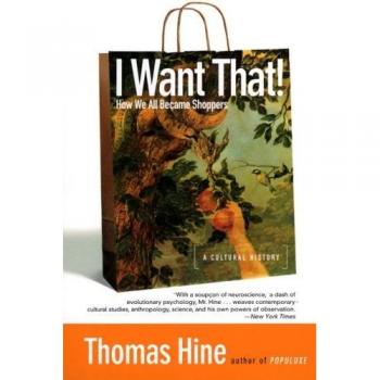 I Want That!: How We All Became Shoppers