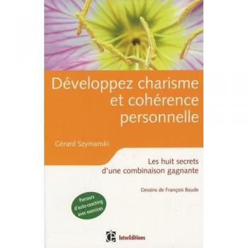 Développer Charisme et Cohérence Personnelle : Les Huit Secrets d'une Combinaison Gagnante de Gérard Szymanski