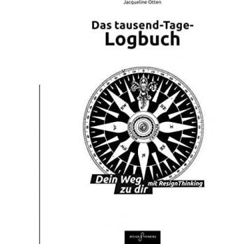 Das tausend-Tage-Logbuch Ratgeber Wege zu dir selbst So arbeitest Du mit Design Thinking Journal Tagebuch: Dein Weg zu dir mit Resign Thinking Design Thinking Selbst Management Methoden