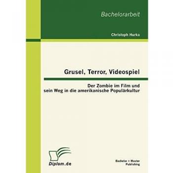 Grusel, Terror, Videospiel: Der Zombie im Film und sein Weg in die amerikanische Populärkultur