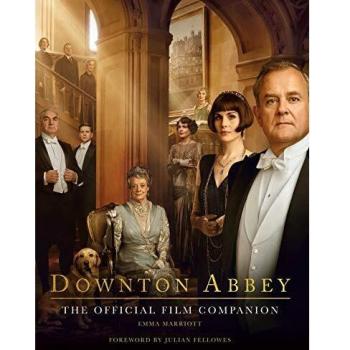 Downton Abbey : The Official Film Companion, by Emma Marriott