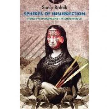 Rolnik, Suely: Spheres of Insurrection