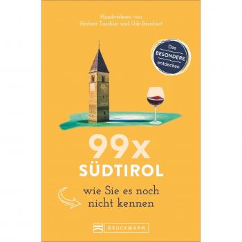 99 x Südtirol wie Sie es noch nicht kennen | Herbert Taschler (u. a.) | Buch