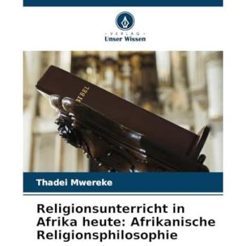 Mwereke, Thadei: Religionsunterricht in Afrika heute: Afrikanische Religionsphilosophie