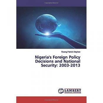 Nigeria's Foreign Policy Decisions and National Security: 2003-2013