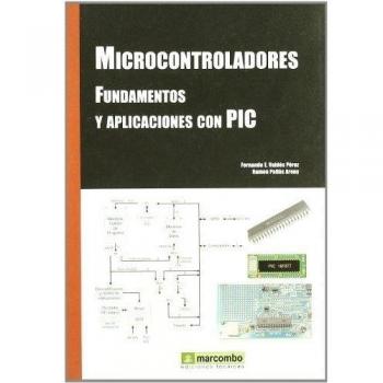Microcontroladores fundamentos y aplicaciones con pic