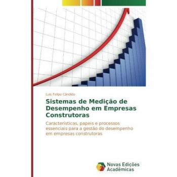 Sistemas de Medição de Desempenho em Empresas Construtoras: Características, papeis e processos essenciais para a gestão do desempenho em empresas construtoras