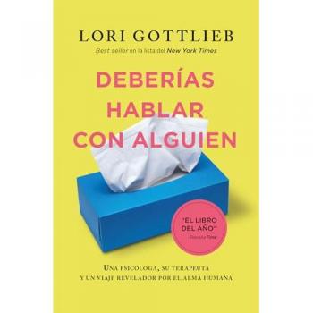 Deberías Hablar Con Alguien: Una Psicóloga, Su Terapeuta Y Un Viaje Revelador Por El Alma Humana (Urano Testimonios).