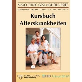 Kursbuch Alterskrankheiten: Der Große Gesundheitsratgeber aus der Mayo Clinic