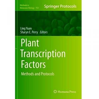 Plant Transcription Factors: Methods and Protocols (Methods in Molecular Biology (754), Band 754)